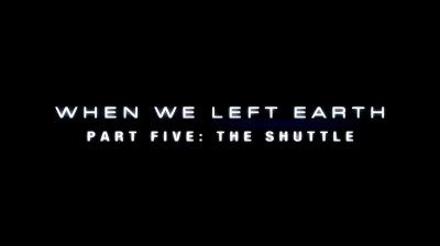 When We Left Earth: The NASA Missions • The Shuttle